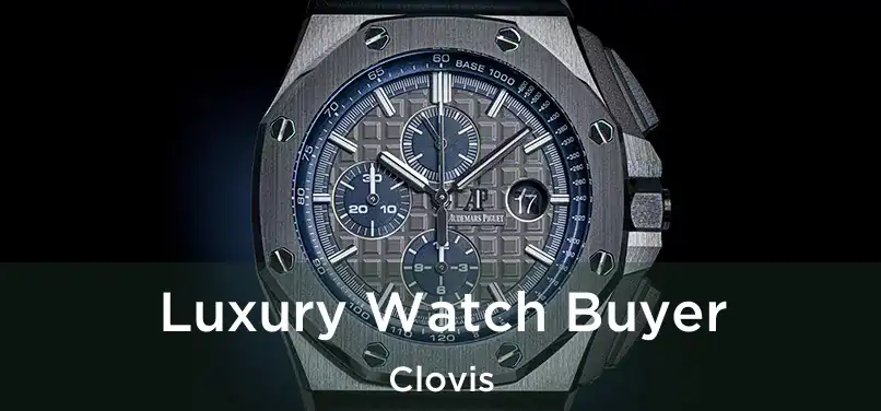 Luxury Watch Buyer Clovis