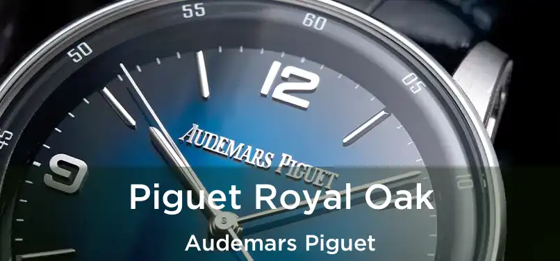 Piguet Royal Oak Audemars Piguet