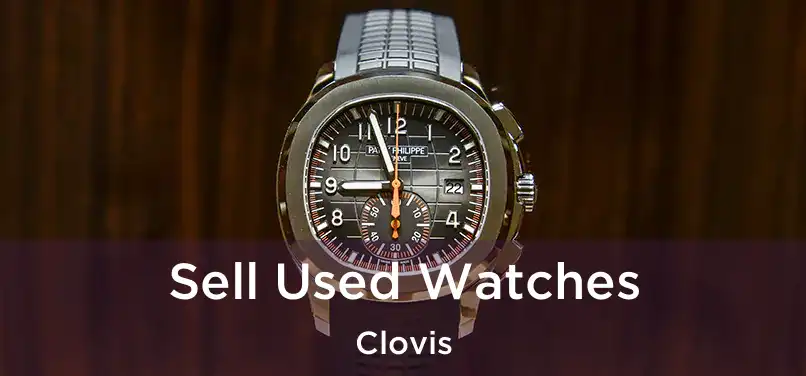 Sell Used Watches Clovis