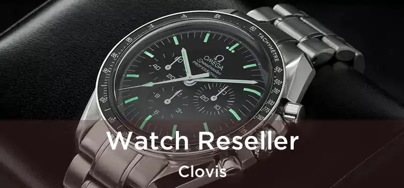 Watch Reseller Clovis