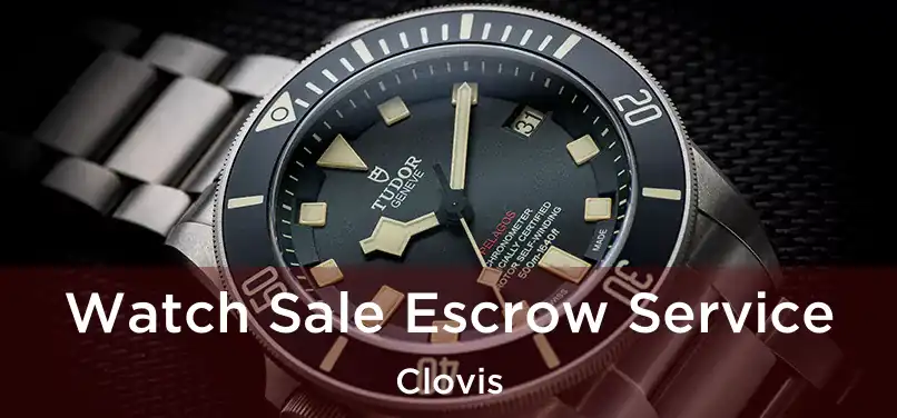 Watch Sale Escrow Service Clovis